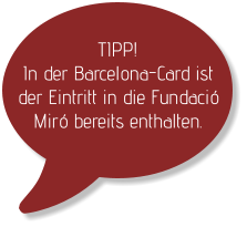 TIPP! In der Barcelona-Card ist der Eintritt in die Fundació Miró bereits enthalten.