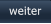 weiter   weiter